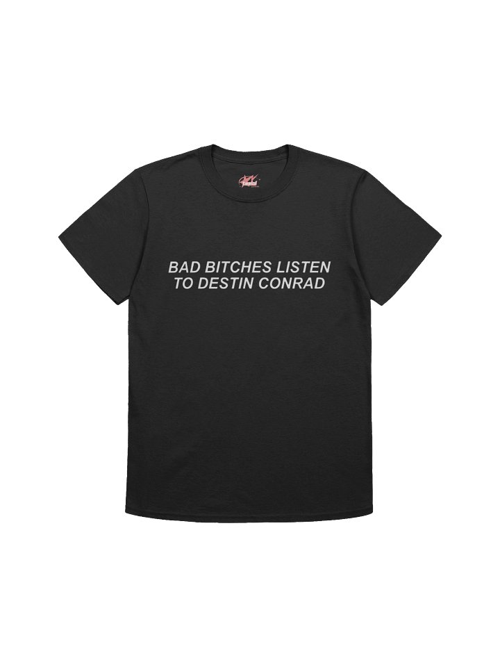 Bad Bitches Listen to Destin Conrad Shirt product image (1)