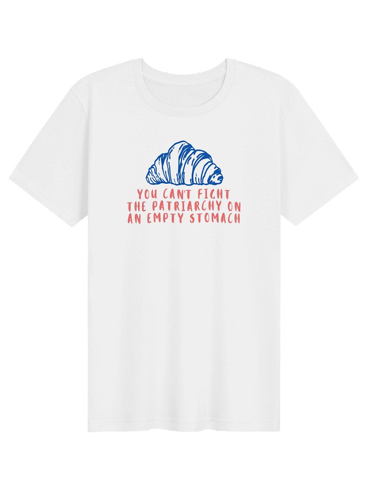 You Can't Fight the Patriarchy on an Empty Stomach Tee product image (1)