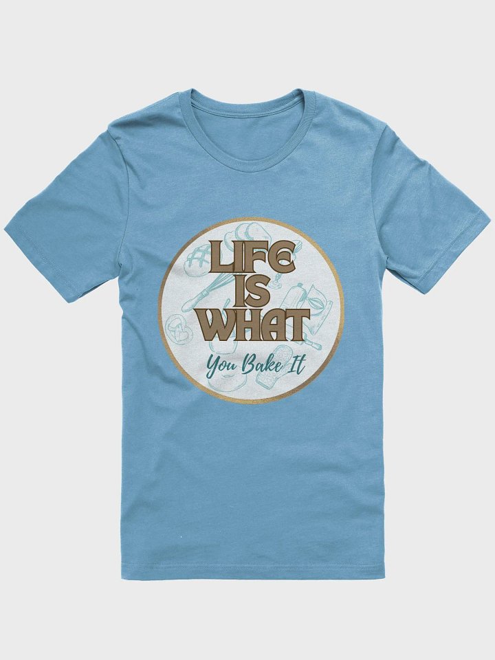 Life is What You Bake It Super Soft T-shirt product image (1)