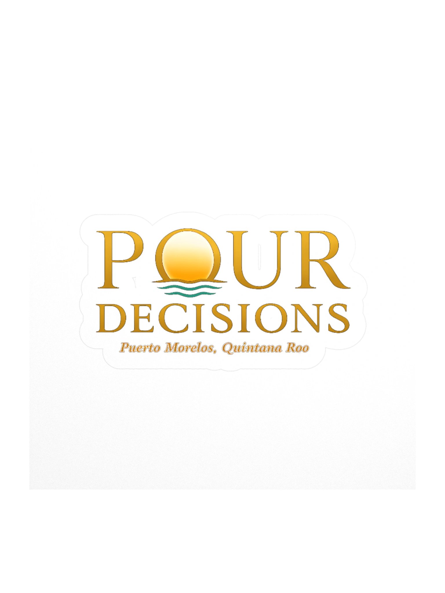 Pour Decisions Puerto Morelos, Quintana Roo Sticker product image (1)