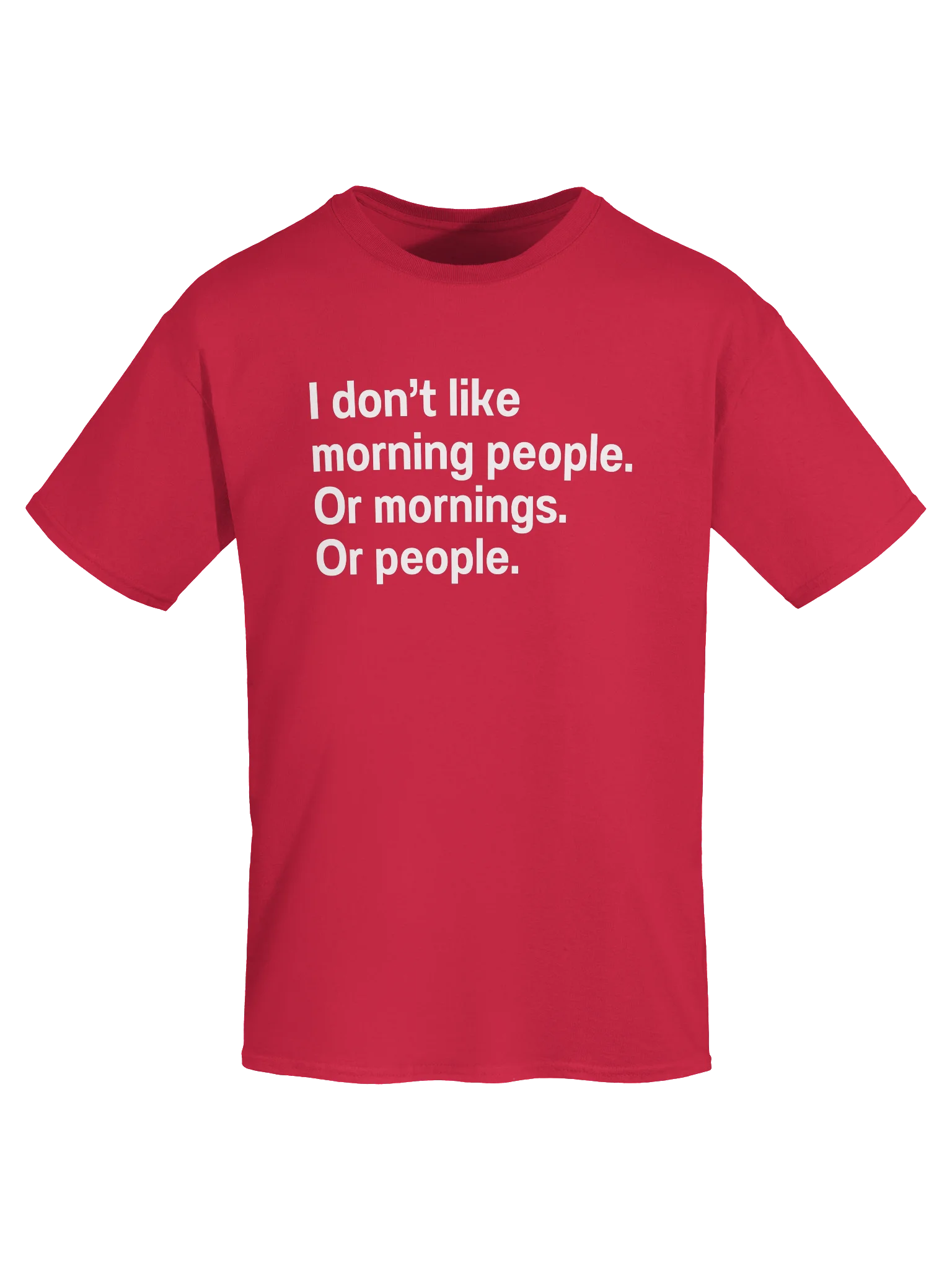 I don't like morning people. Or mornings. Or people. Unisex Shirt product image (55)