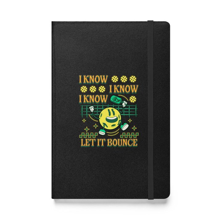I Know I Know I Know Let It Bounce Pickleball Hardcover Notebook product image (1)