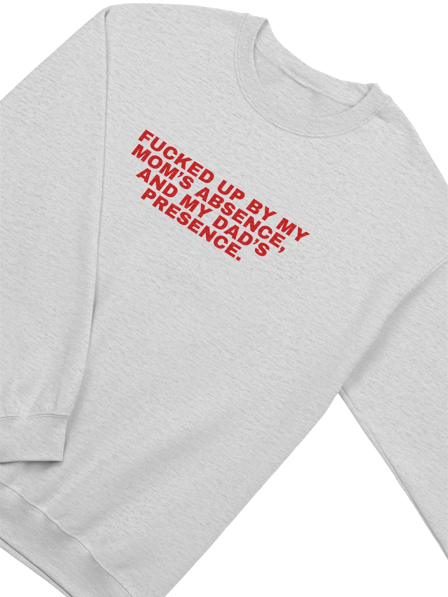 Fucked Up By My Mom's Absence And My Dad's Presence Sweatshirt product image (2)