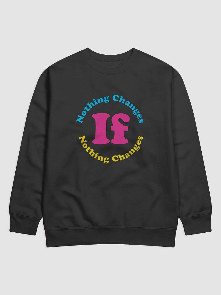 Nothing Changes If Nothing Changes Swetshirt product image (1)