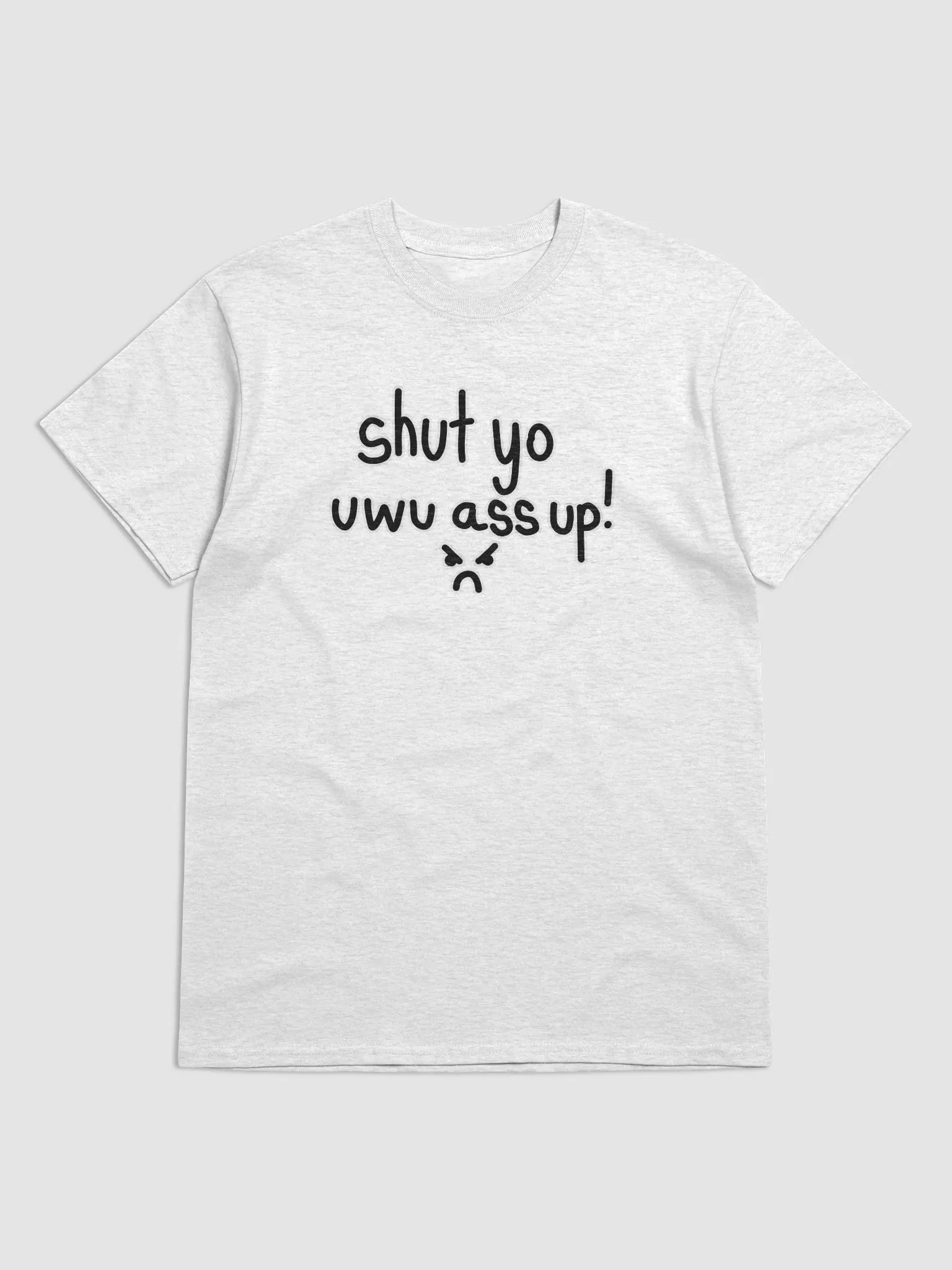 shut yo uwu ass up! >:( - Shirt product image (2)
