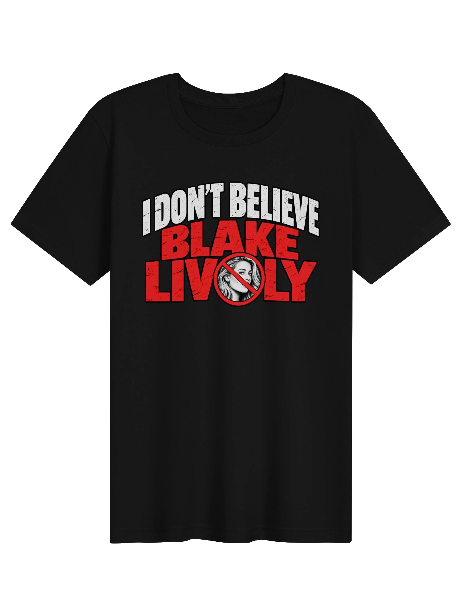I Don't Believe Blake Lively T-Shirt product image (1)