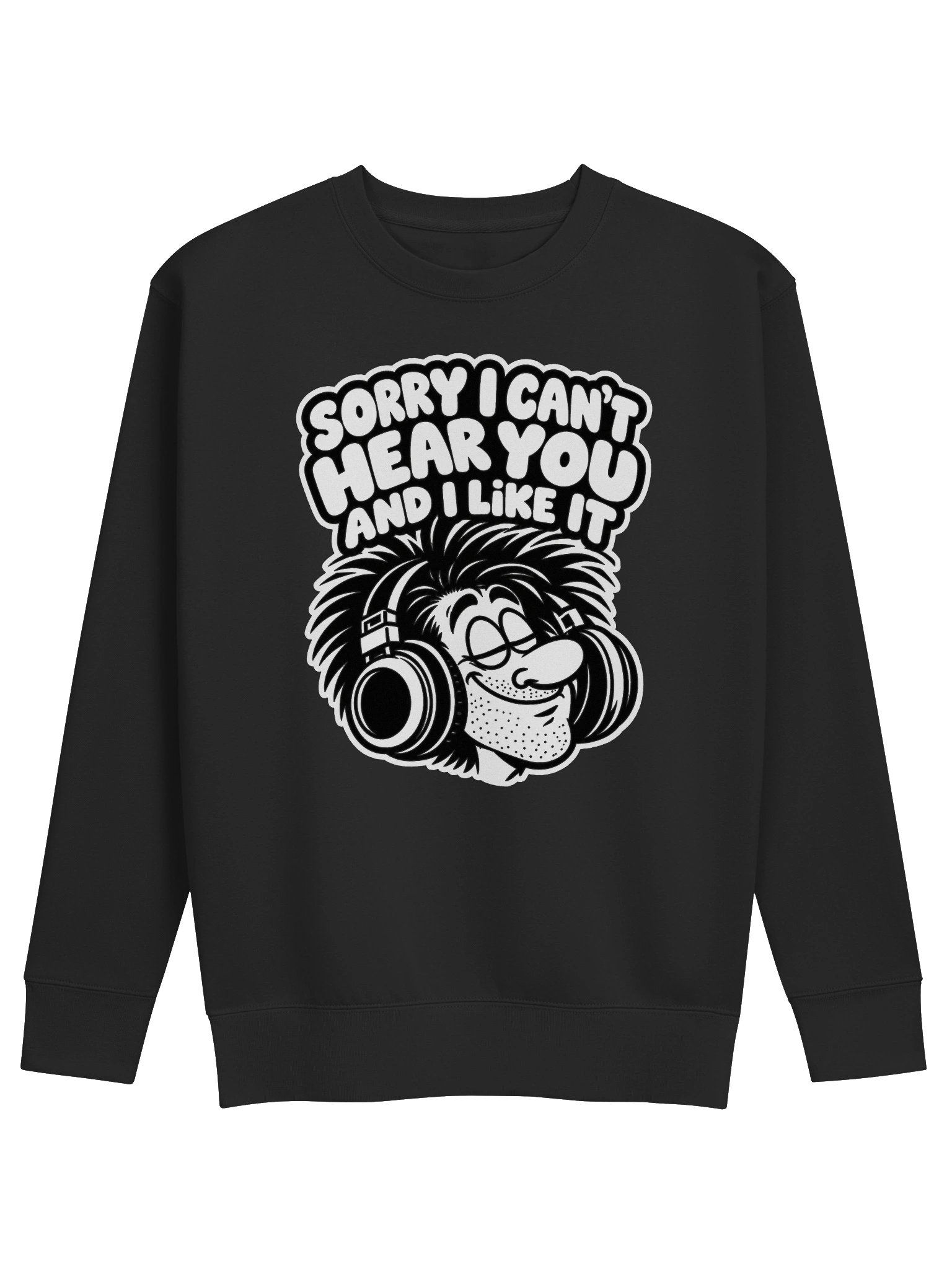Sorry I Can't Hear You And I Like It - Long Sleeve T-shirt product image (1)