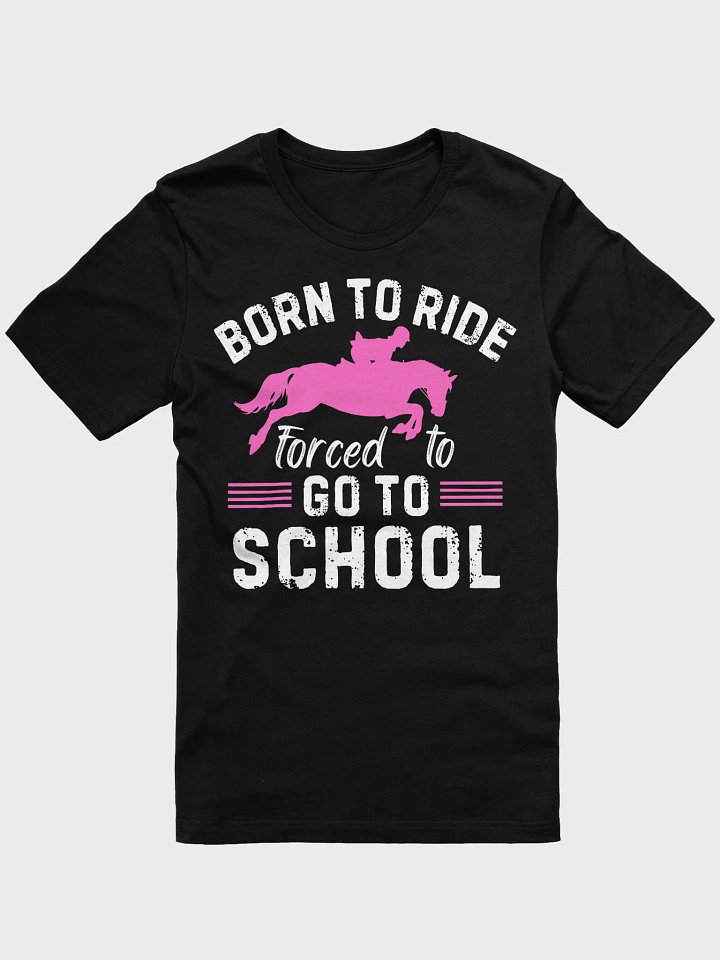 Born Ride Horse Forced To Go To School Funny Barrel Racing T-Shirt product image (1)