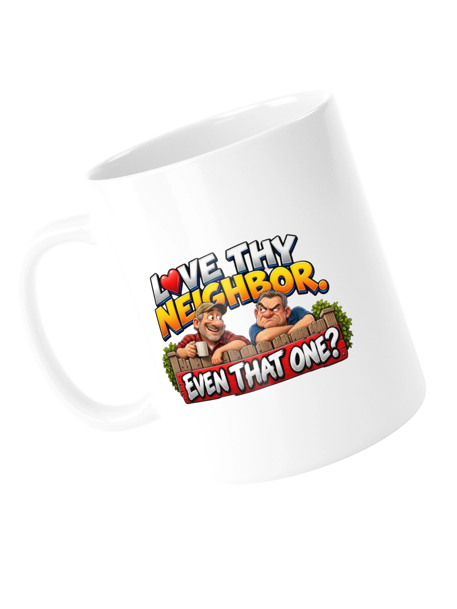 LOVE THY NEIGHBOR. EVEN THAT ONE? MUG product image (13)