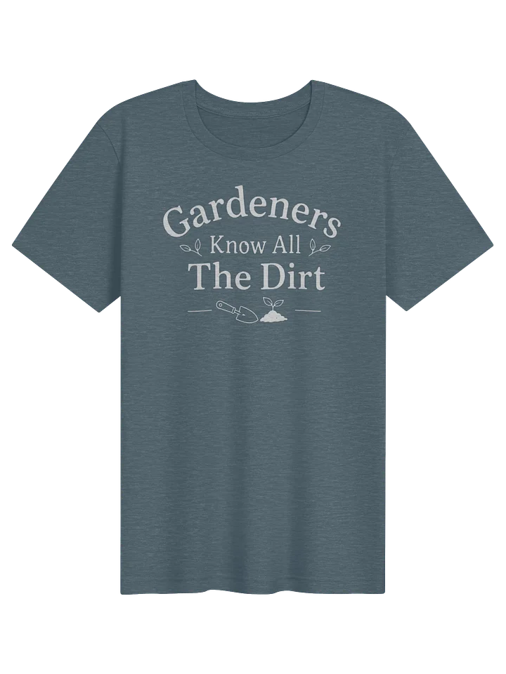 Gardeners Know All The Dirt - Tee product image (71)