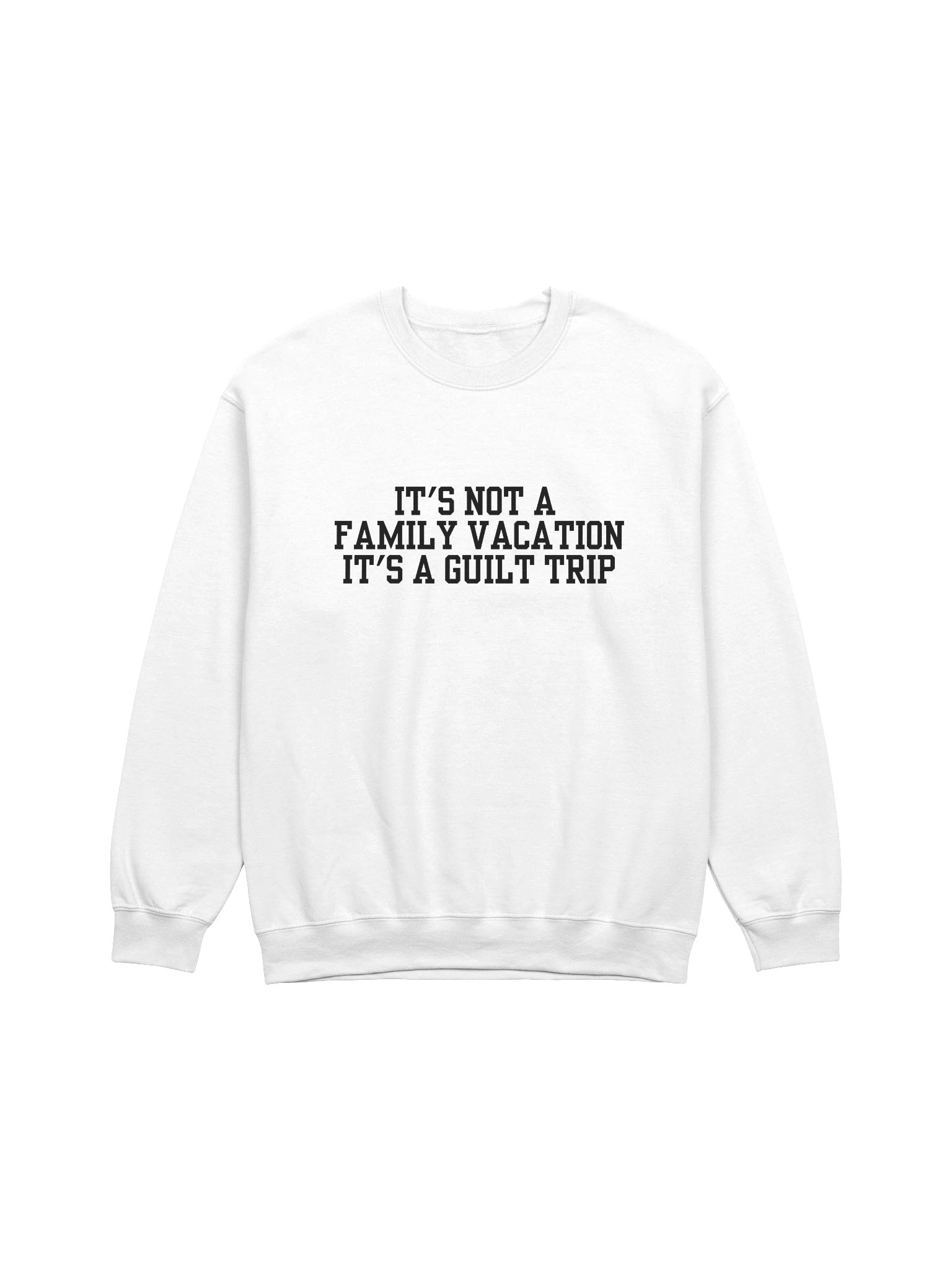 It's Not A Family Vacation It's A Guilt Trip Sweatshirt product image (17)