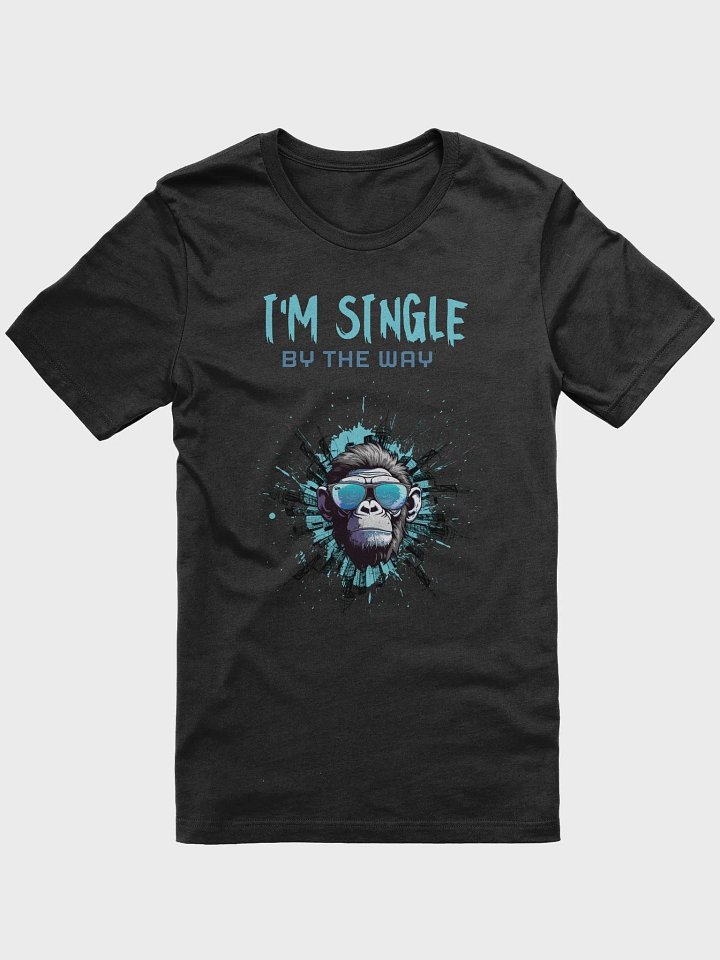 I'm single by the way Supersoft T-Shirt product image (1)