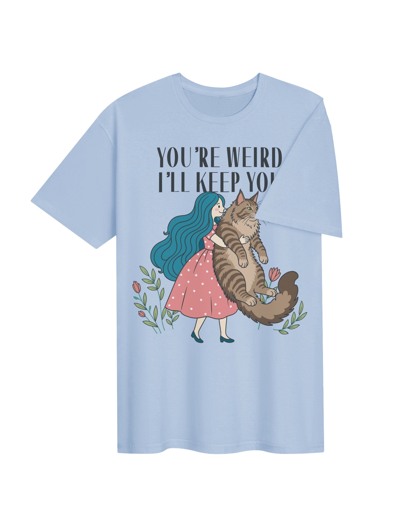 You're Weird I'll Keep You Tee product image (55)