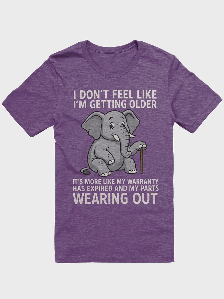 Funny Aging Elephant– “I Don’t Feel Like I’m Getting Older, My Warranty Expired product image (3)
