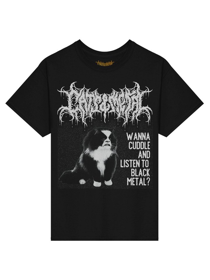 WANNA CUDDLE AND LISTEN TO BLACK METAL? TEE product image (1)