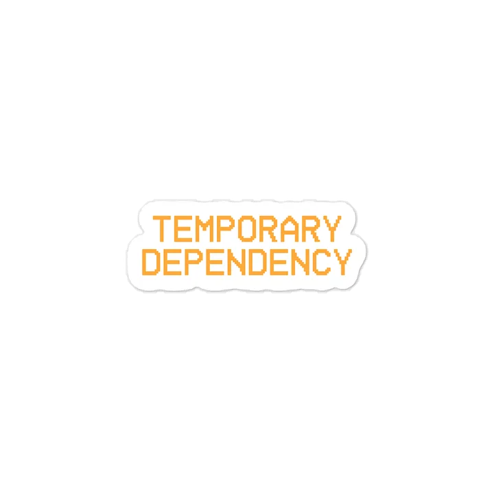 Temporary Dependency Quote Sticker product image (1)