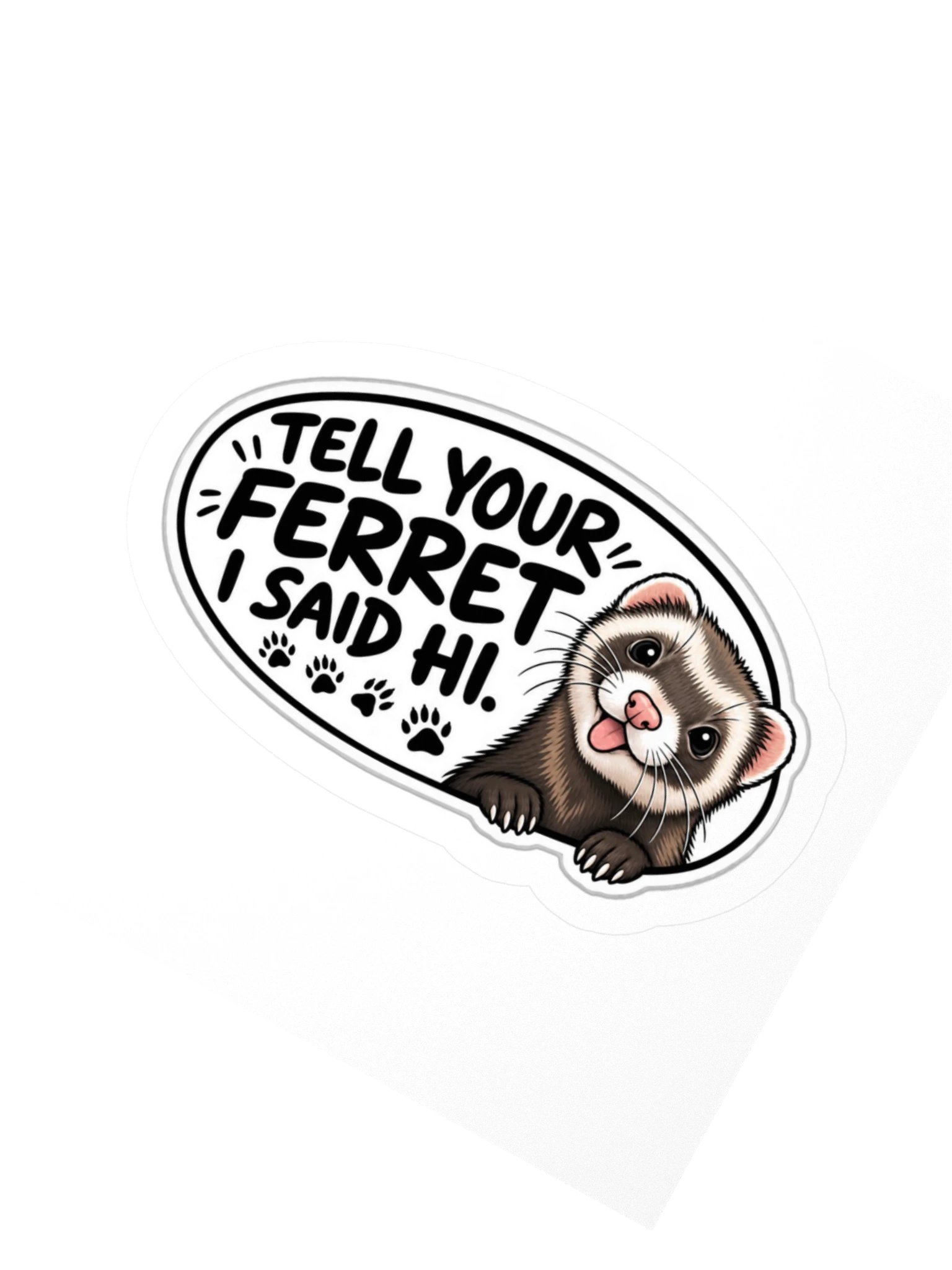 I Tell Your Ferret I Said Hi! Kiss Cut Sticker product image (2)