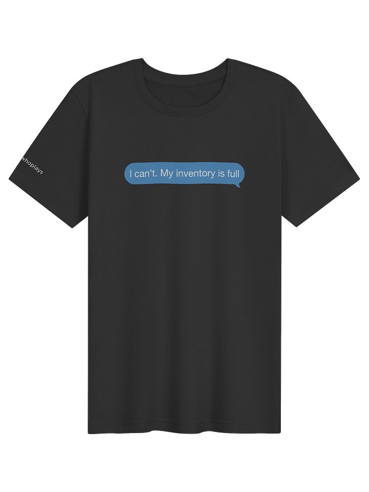 I Can’t. My Inventory Is Full Tee product image (1)