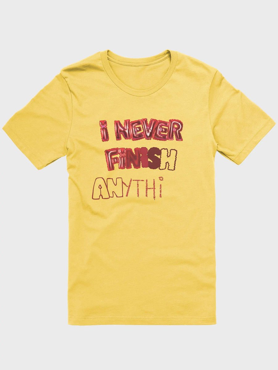 I Never Finish Anything - TEE product image (2)