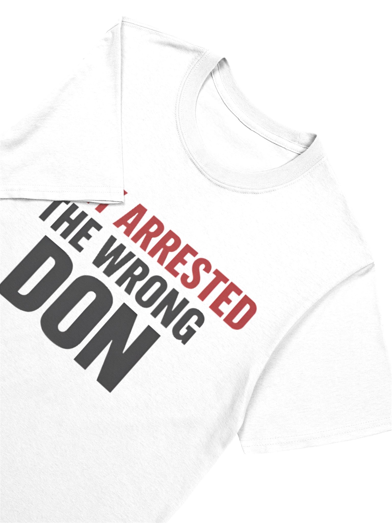 They Arrested The Wrong Don T-Shirt product image (5)