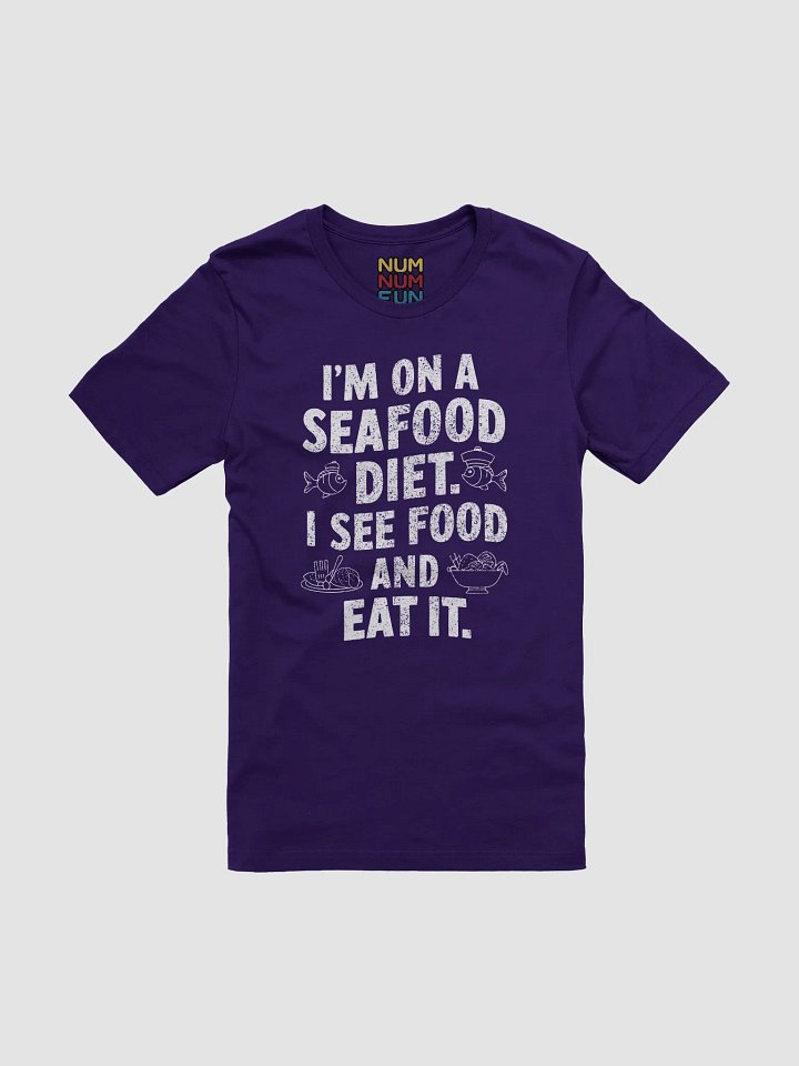 I'm on a seafood diet. I see food and eat it. product image (1)