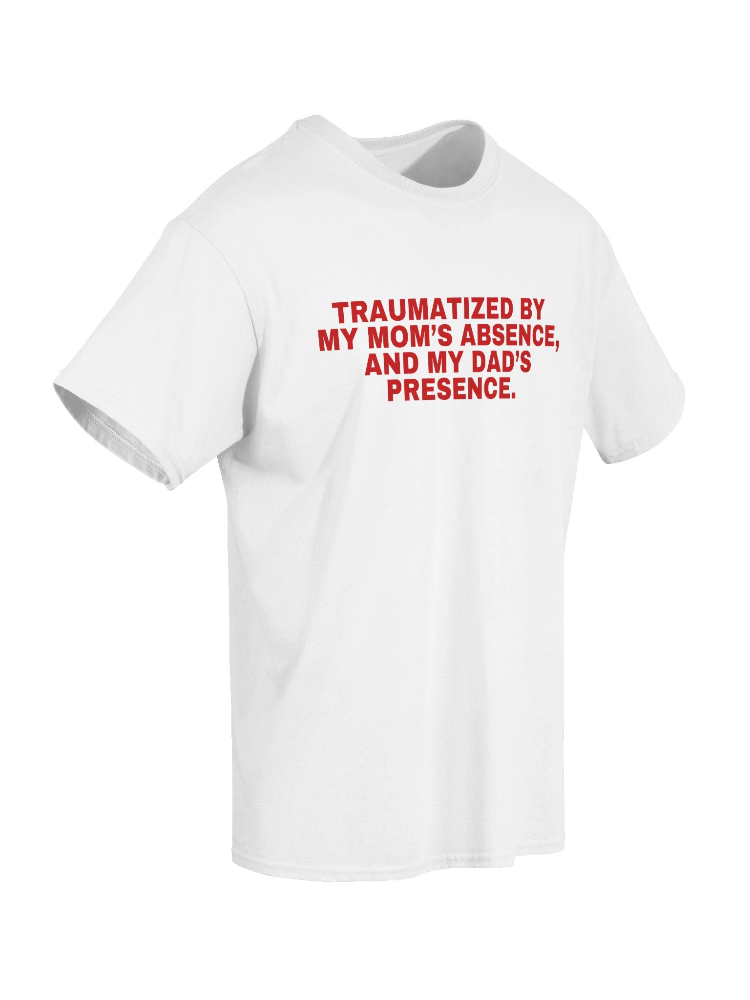 Traumatized By My Mom's Absence, And My Dad's Presence T-Shirt product image (4)