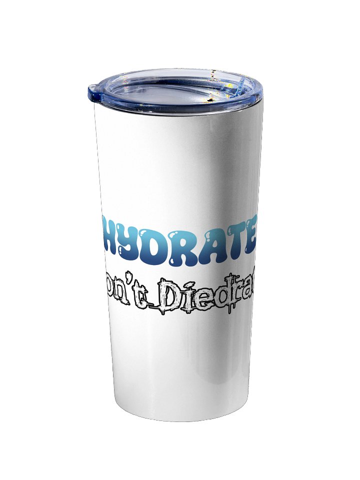 Hydrate! Don't Diedrate! Tumbler product image (2)