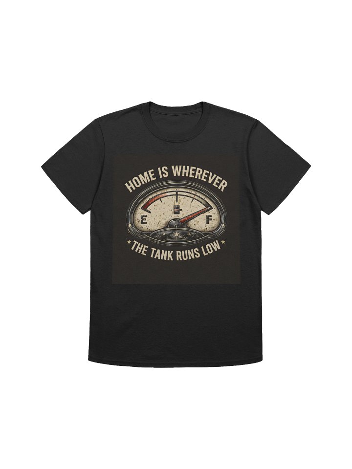 Home Is Wherever the Tank Runs Low Tee product image (1)