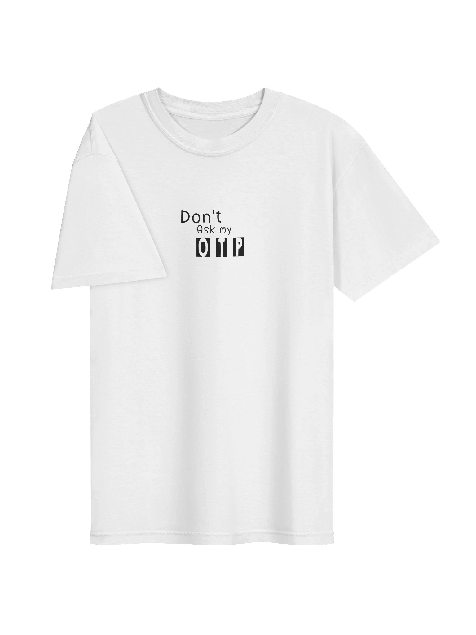 Don't ASK my OTP Tee product image (11)
