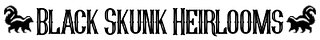 Black Skunk Heirlooms