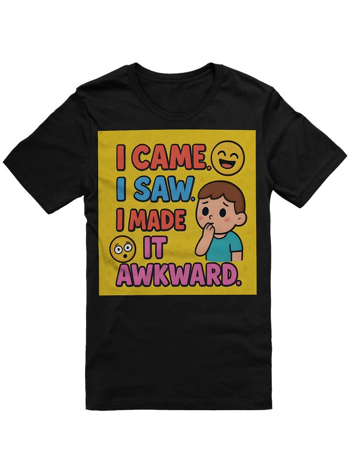 I Came. I Saw. I Made It Awkward. Shirt – Embrace the Comedy of Life product image (4)
