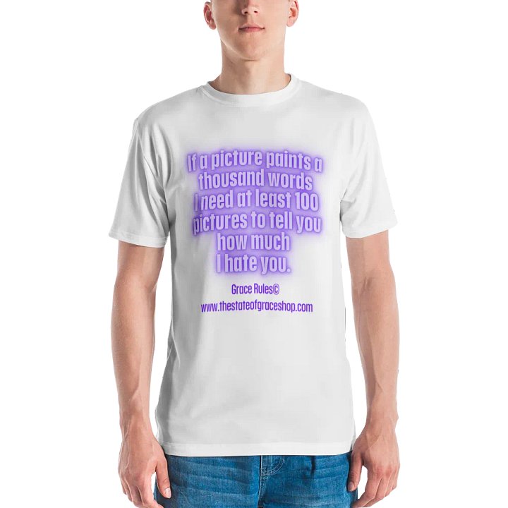 FUNNY TEES 4 U FOR MEN “If a picture paints a thousand words I need at least 100 pictures to tell you how much I hate you” product image (2)