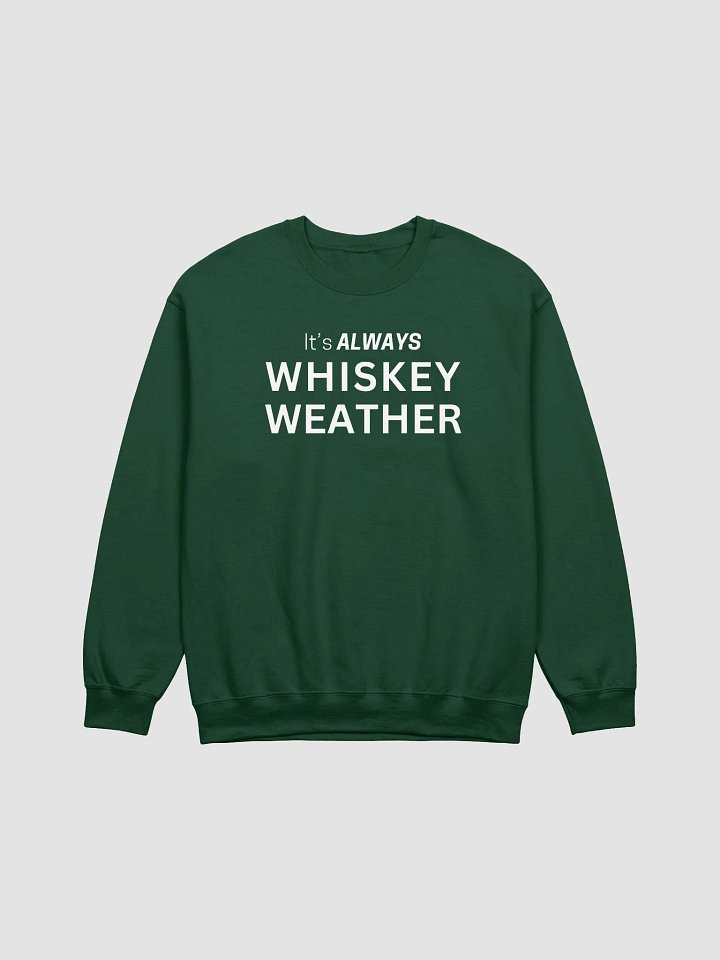 It is Always Whiskey Weather Sweatshirt (White Letters) product image (1)