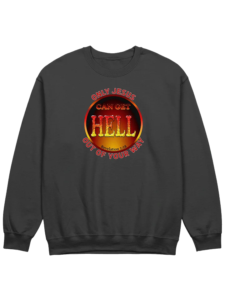 Only Jesus Can Get Hell Out Of Your Way Sweatshirt product image (1)