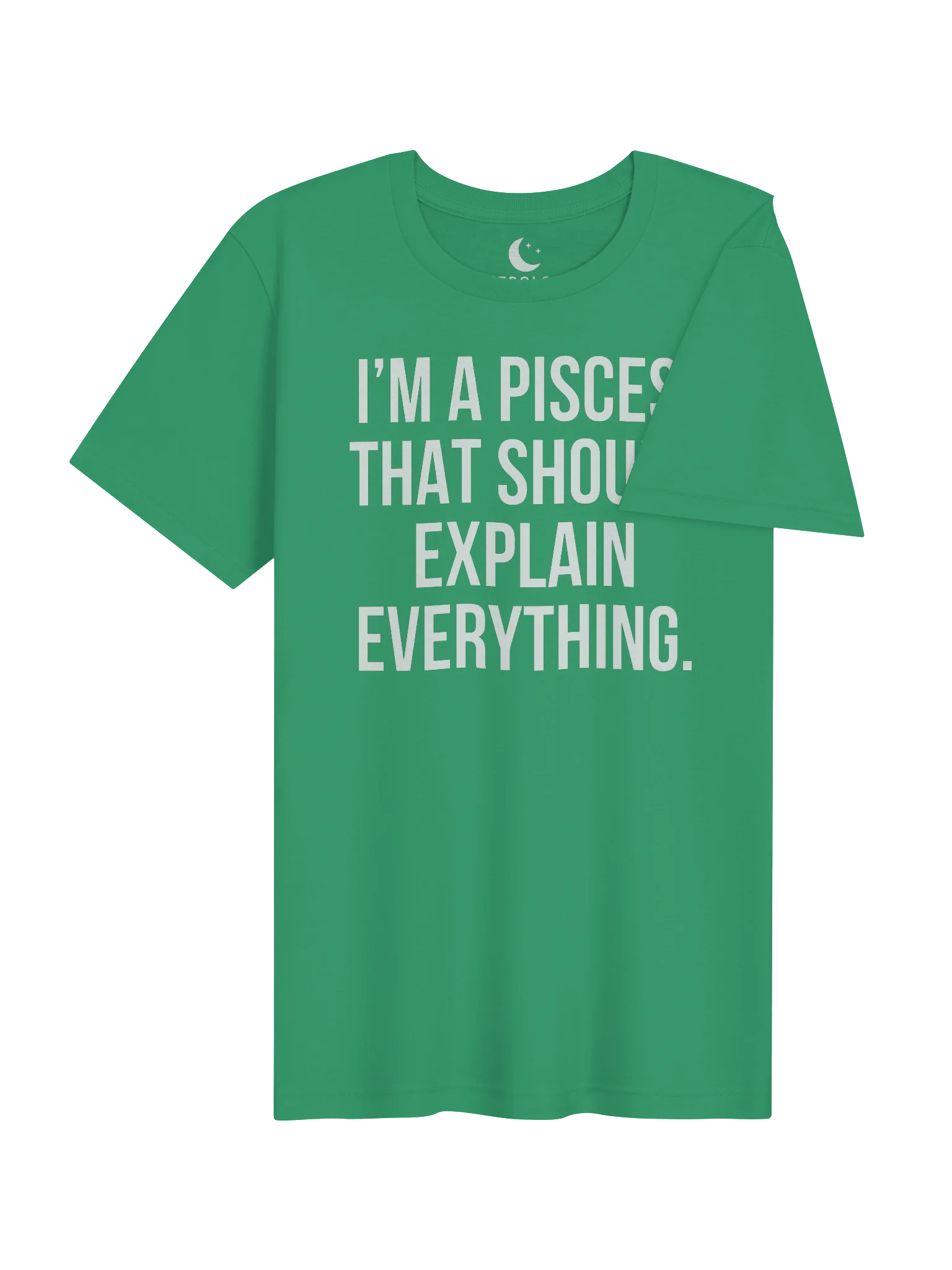 I’M A PISCES. THAT SHOULD EXPLAIN EVERYTHING. UNISEX T-SHIRT product image (14)