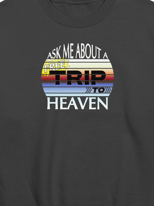Ask Me About A Free Trip To Heaven Sweatshirt product image (2)