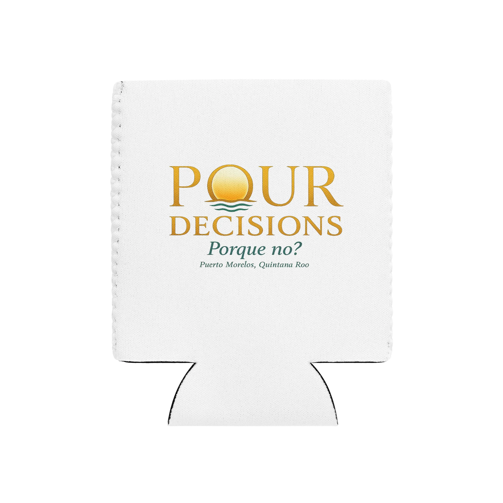 Pour Decisions, Porque No? Puerto Morelos Neoprene koozie product image (1)