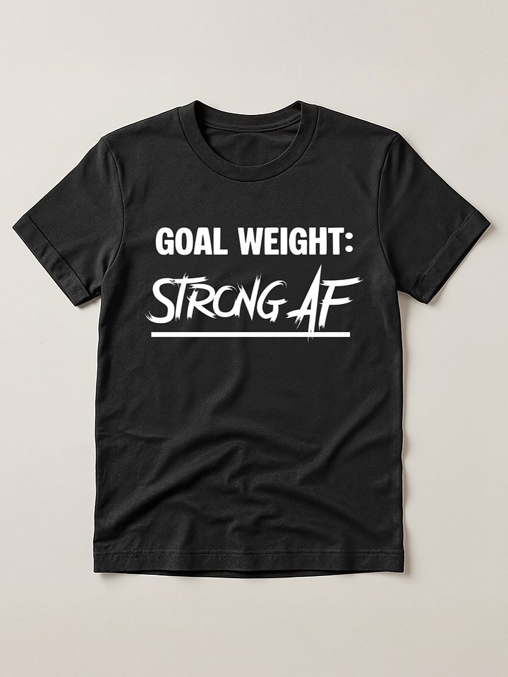Goal Weight Strong AF Funny Gym Workout T-Shirt product image (1)