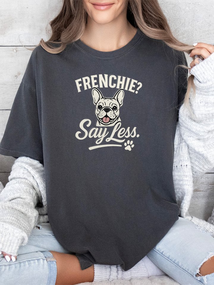Frenchie? Say Less Tee product image (12)