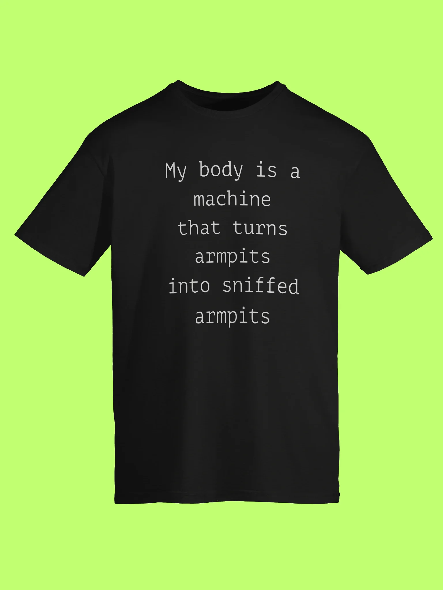 My Body Is A Machine That Turns Armpit Into Sniffed Armpit Shirt product image (151)