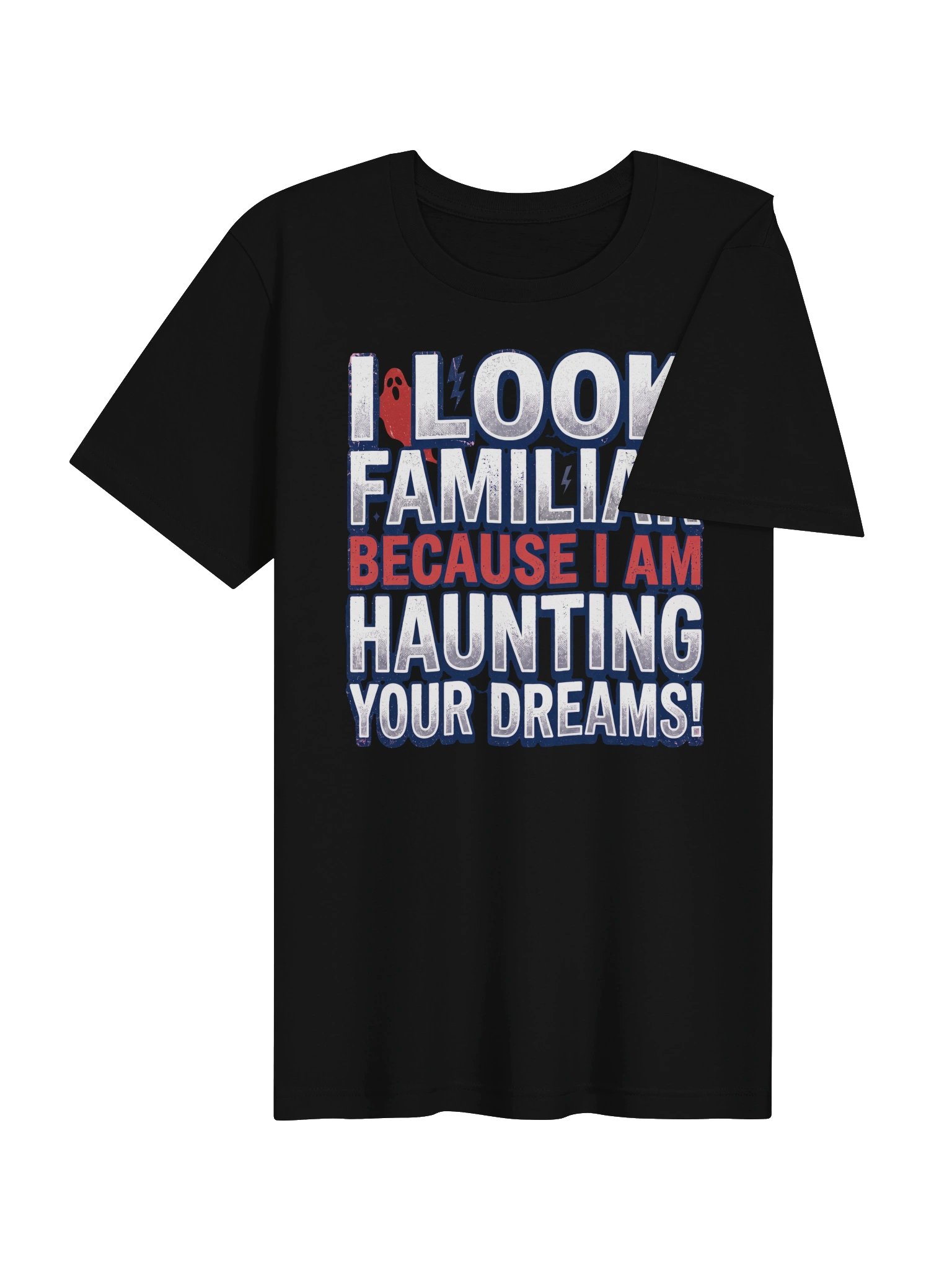 I look familiar because I am haunting your dreams! Statement Tee product image (24)