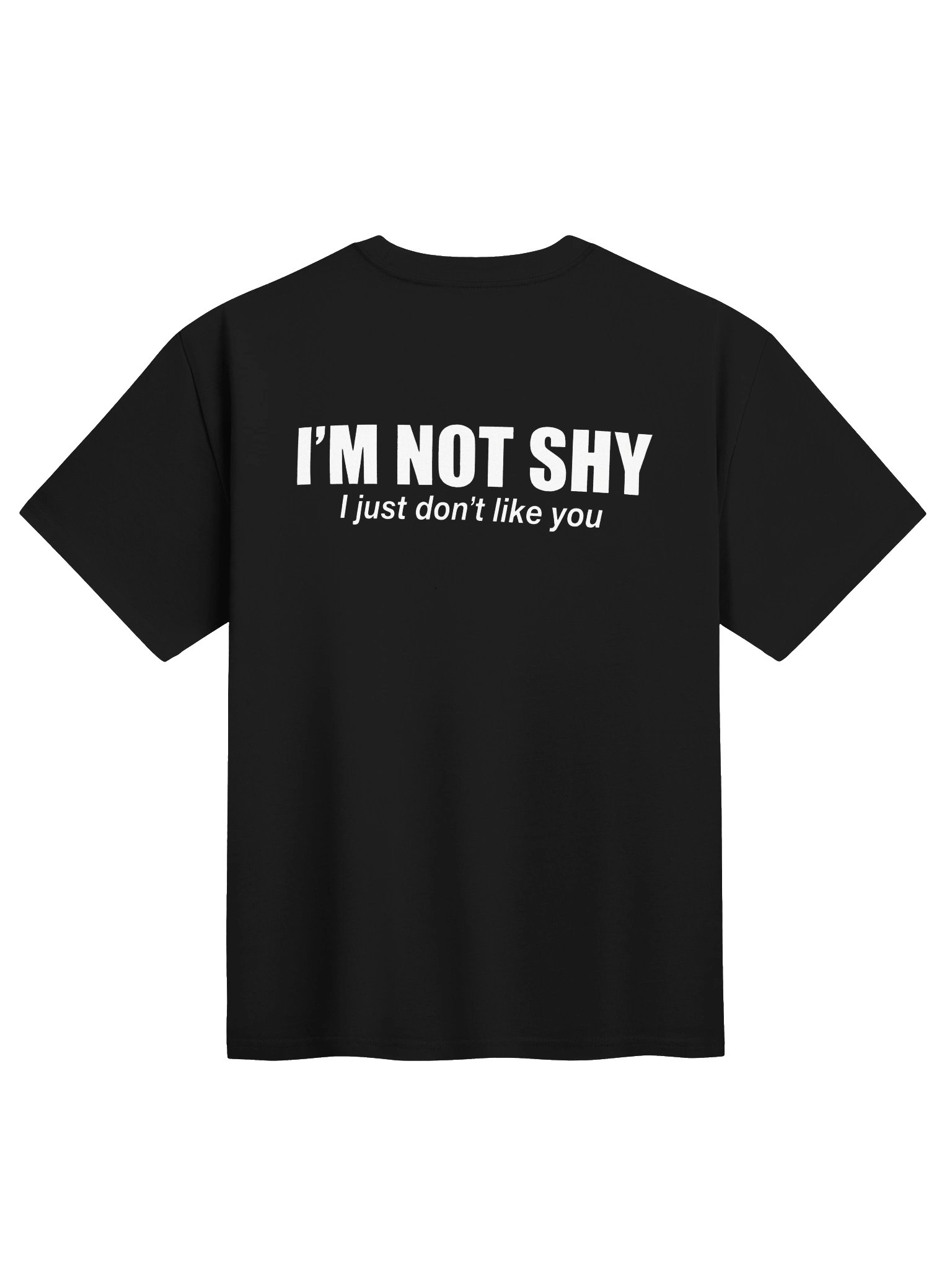 I'M NOT SHY I just don't like you T-Shirt product image (1)