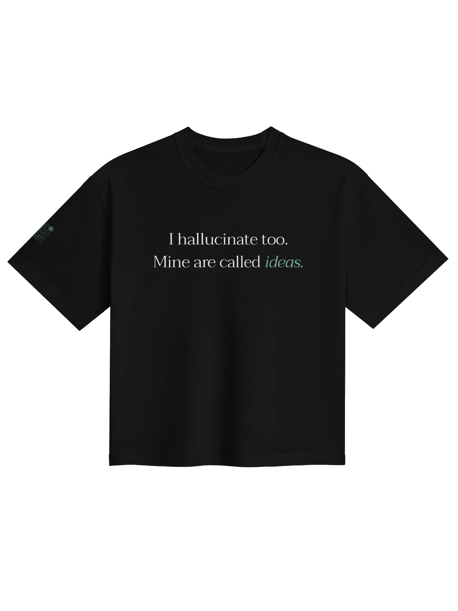 I hallucinate too. Mine are called ideas. - Boxy t-shirt product image (1)
