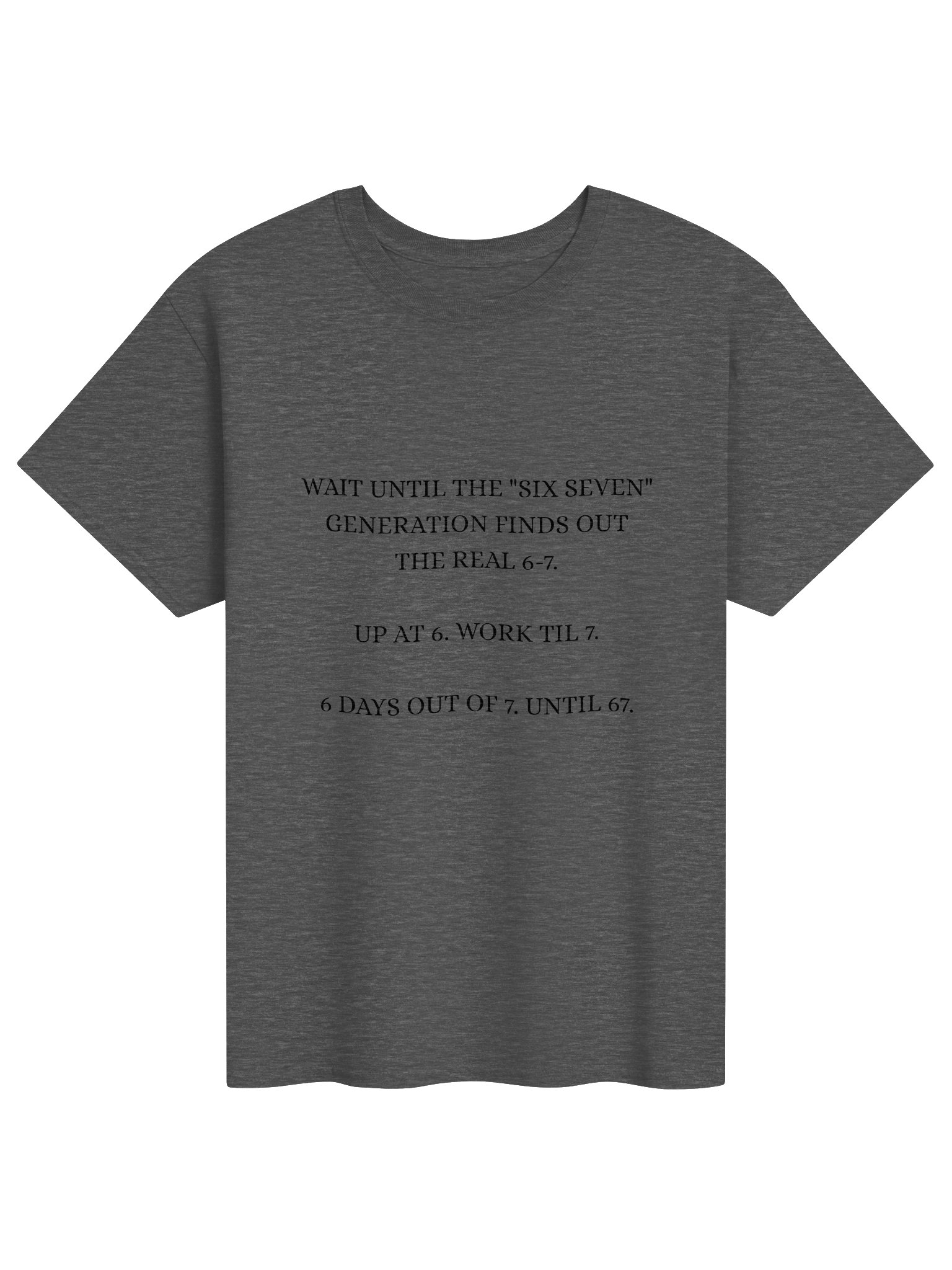 Up At 6 Work Til 7 — Funny Hard Worker Graphic Tee | Real 6-7 Generation Shirt product image (1)
