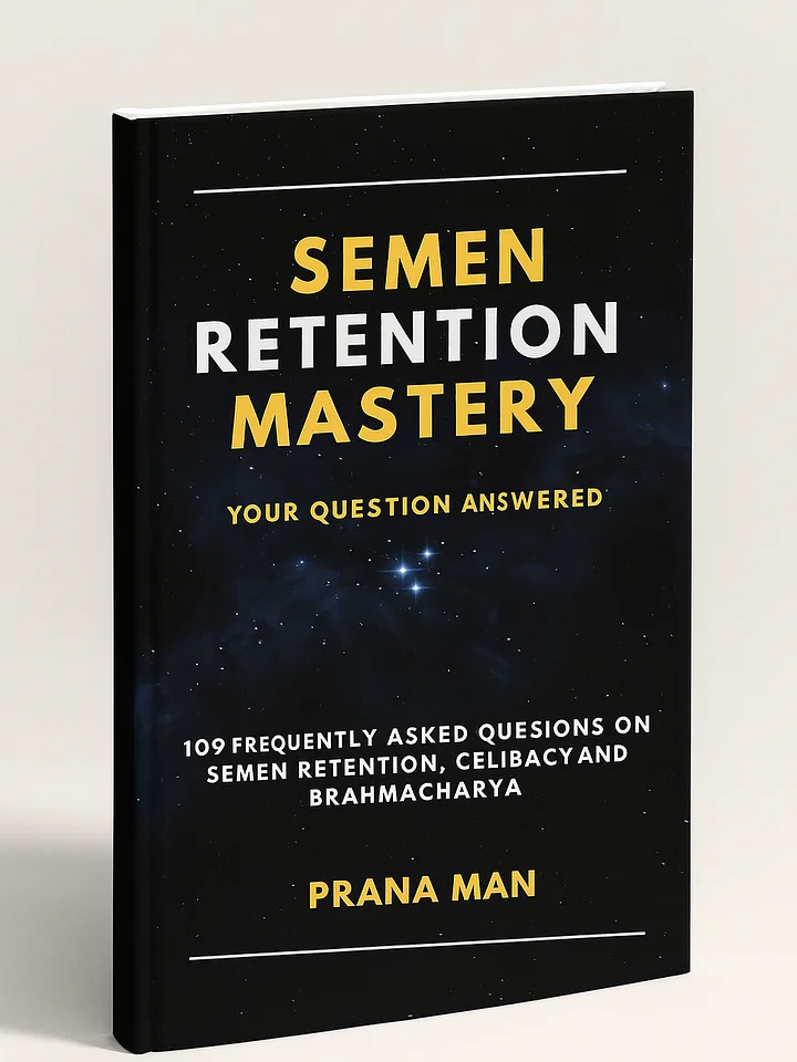 Semen Retention Mastery: Your Questions Answered — 109 Frequently Asked Questions on Semen Retention, Celibacy, and Brahmacharya product image (1)