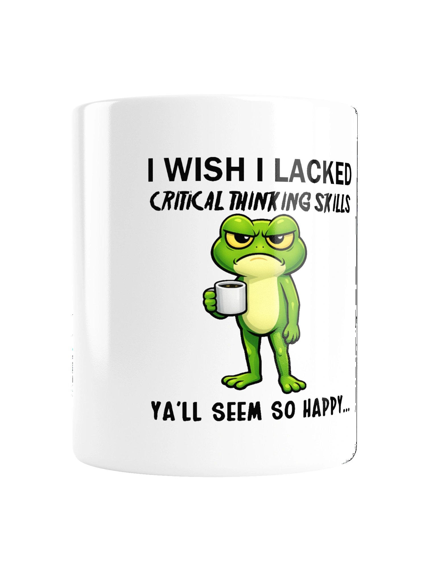 I Wish I Lacked Critical Thinking Skills White Glossy Mug product image (1)