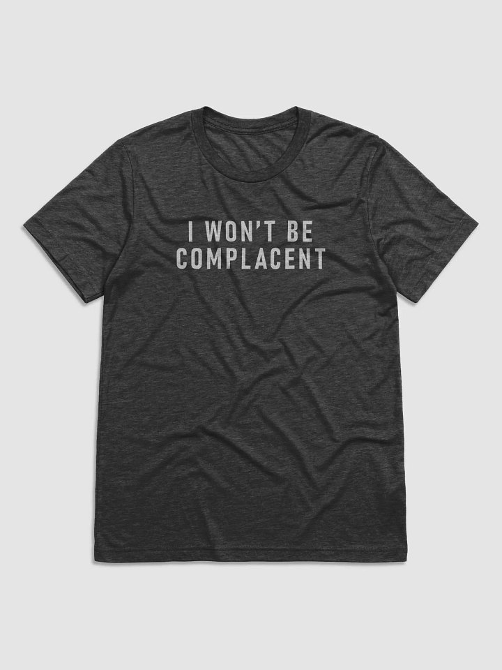 I won't be complacent Shirt product image (3)