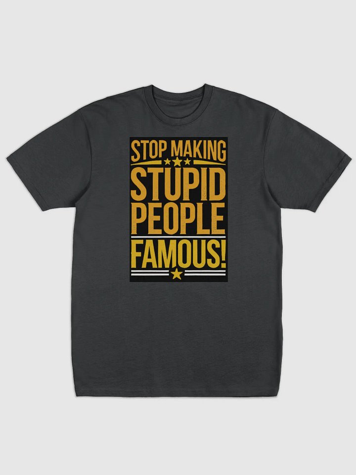 Before They Were Famous - "Stop Making Stupid People Famous" Black T-Shirt product image (1)