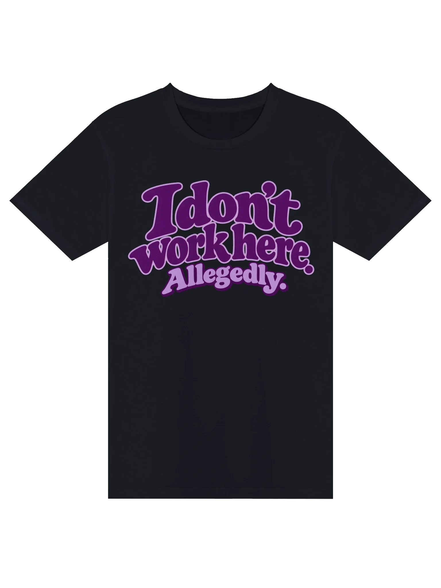I Don’t Work Here. Allegedly. T-Shirt