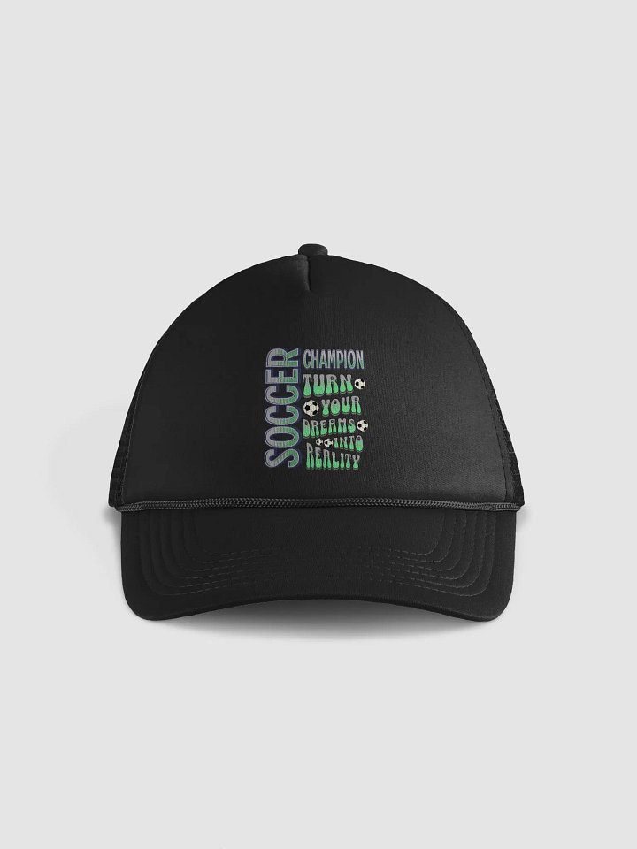 Soccer Champion Turn Your Dreams Into Reality Trucker Hat product image (1)
